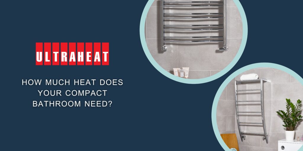 How much heat does your compact bathroom need?